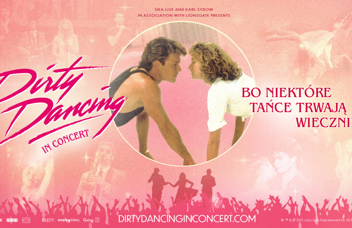 Światowy fenomen filmowy „Dirty Dancing in Concert” po raz pierwszy w Polsce!